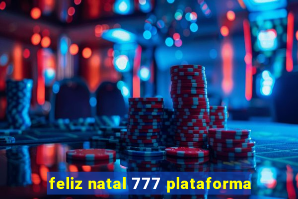 feliz natal 777 plataforma